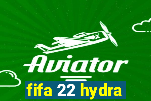 fifa 22 hydra